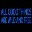 All Good Things Are Wild And Free Handmade Art Neon Sign