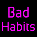 Bad Habits Handmade Art Neon Sign