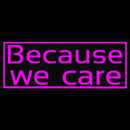 Because We Care Handmade Art Neon Sign
