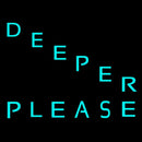 Deeper Please Handmade Art Neon Sign