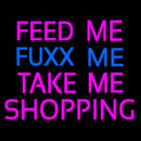 Feed Me Fuxx Me Take Me Shopping Handmade Art Neon Sign