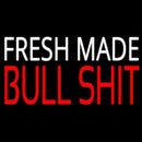Fresh Made Bull Shit Handmade Art Neon Sign