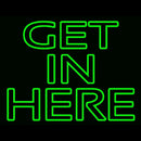 Get In Here Handmade Art Neon Sign