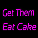 Get Them Eat Cake Handmade Art Neon Sign