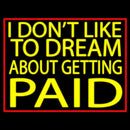 I Dont Like To Dream Handmade Art Neon Sign