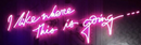 I like where this is going neon sign