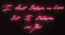 I don't Believe in Love but I believe in you neon sign