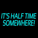 Its Half Time Somewhere Handmade Art Neon Sign