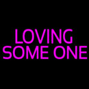 Loving Some One Handmade Art Neon Sign