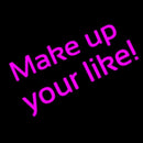 Make Up Your Like Handmade Art Neon Sign