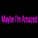 Maybe Im Amazed Handmade Art Neon Sign