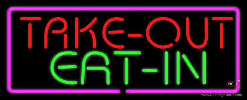 Take out Eat In Neon Sign