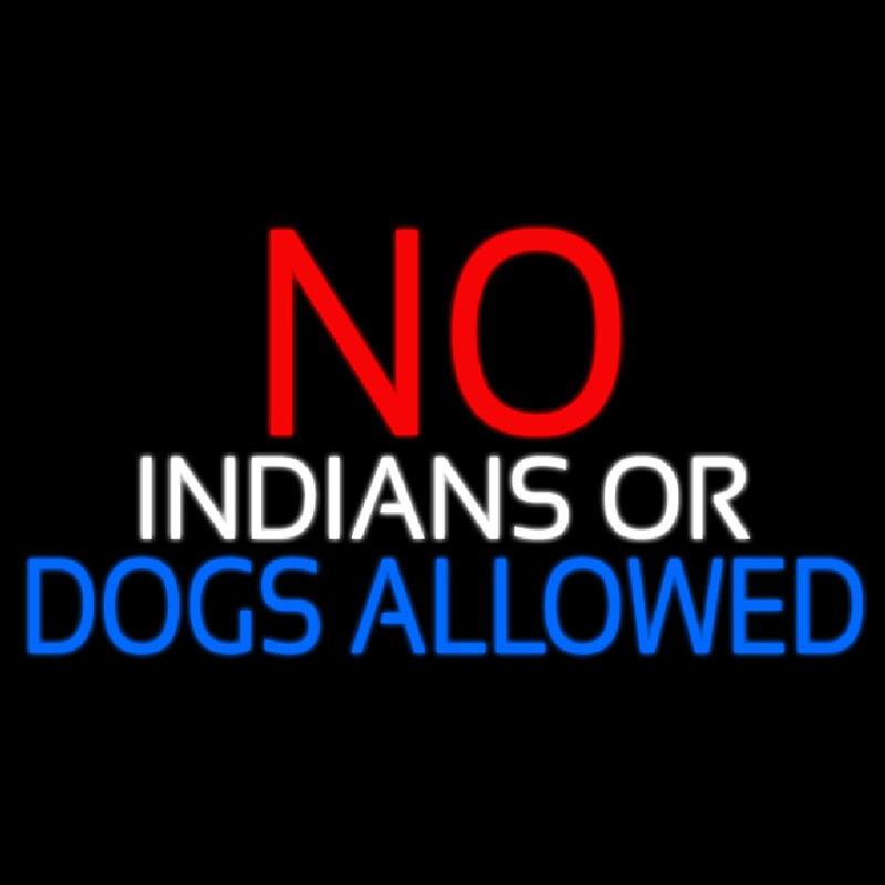 No Indians Or Dogs Allowed Handmade Art Neon Sign