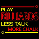 Play Billiards Less Talk More Chalk 1 Handmade Art Neon Sign