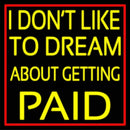 Red Border I Dont Like To Dream About Getting Paid Handmade Art Neon Sign