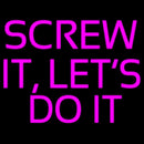 Screw It Lets Do It Handmade Art Neon Sign