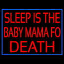 Sleep Is The Baby Mama Of Death Handmade Art Neon Sign