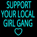 Support Your Local Girl Gang Handmade Art Neon Sign