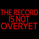 The Record Is Not Over Yet Handmade Art Neon Sign