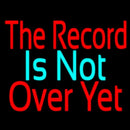 The Record Is Not Over Yet Handmade Art Neon Sign
