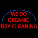 We Do Organic Dry Cleaning Handmade Art Neon Sign