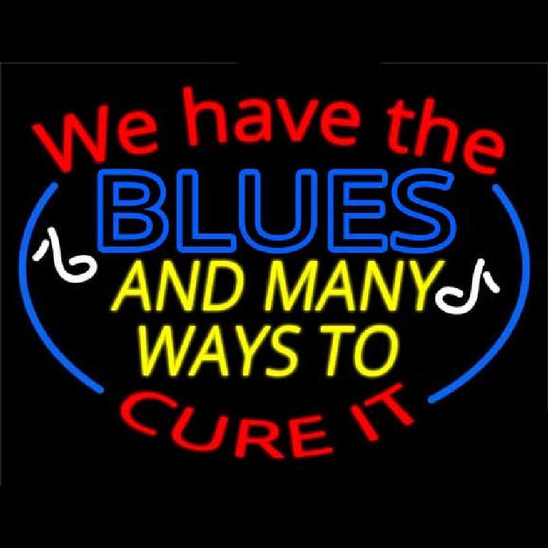 We Have Blues And Many Ways To Cure It Handmade Art Neon Sign