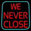We Never Close Handmade Art Neon Sign