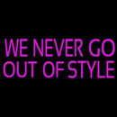 We Never Go Out Of Style Handmade Art Neon Sign