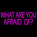 What Are You Afraid Of Handmade Art Neon Sign