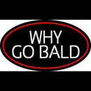 Why Go Bald Hair Salon Handmade Art Neon Sign