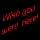 Wish You Were Here Handmade Art Neon Sign