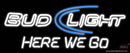 Bud Light Here We Go Neon Sign