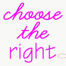 Custom Choose The Right Neon Sign 