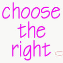 Custom Choose The Right Neon Sign 