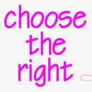 Custom Choose The Right Neon Sign 