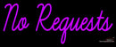 Custom No Requests Neon Sign 