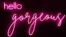 hello gorgeous neon sign