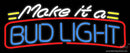 Make It A Bud Light Neon Sign