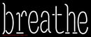 Breathe Handmade Art Neon Sign