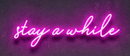 Stay a while neon sign Handmade Art Neon Sign